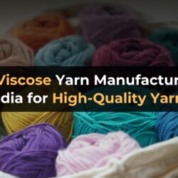 Best Viscose Yarn Manufacturers in India for High-Quality Yarns